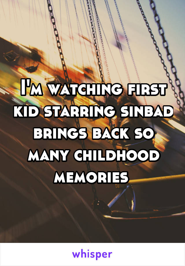 I'm watching first kid starring sinbad brings back so many childhood memories 