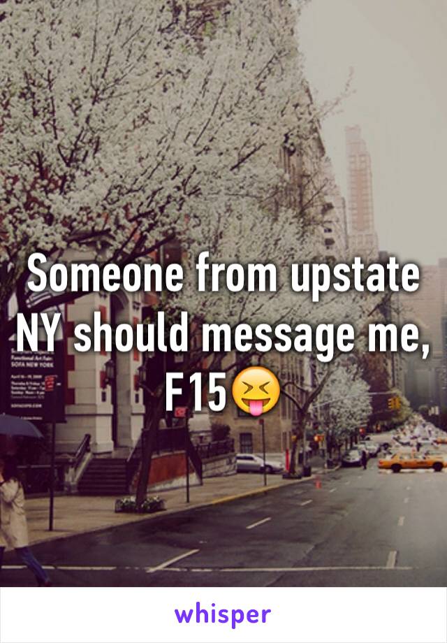 Someone from upstate NY should message me, F15😝