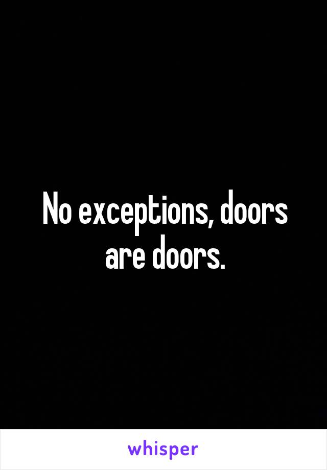 No exceptions, doors are doors.