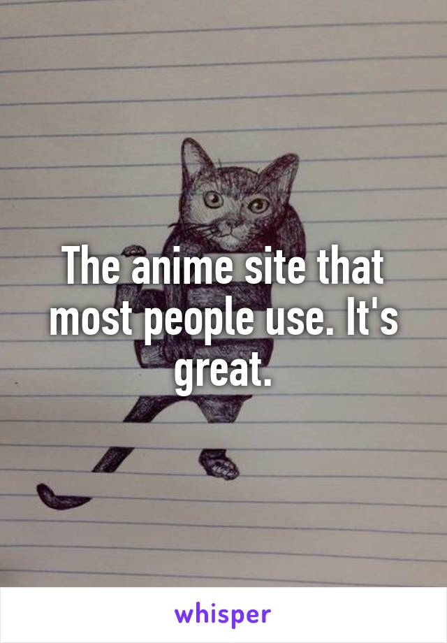 The anime site that most people use. It's great.