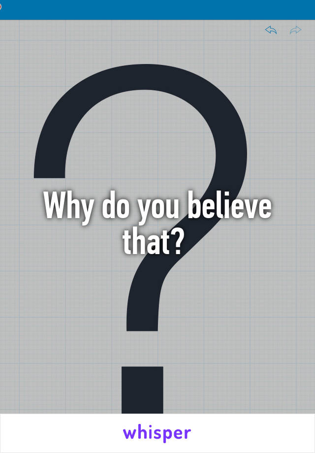 Why do you believe that? 