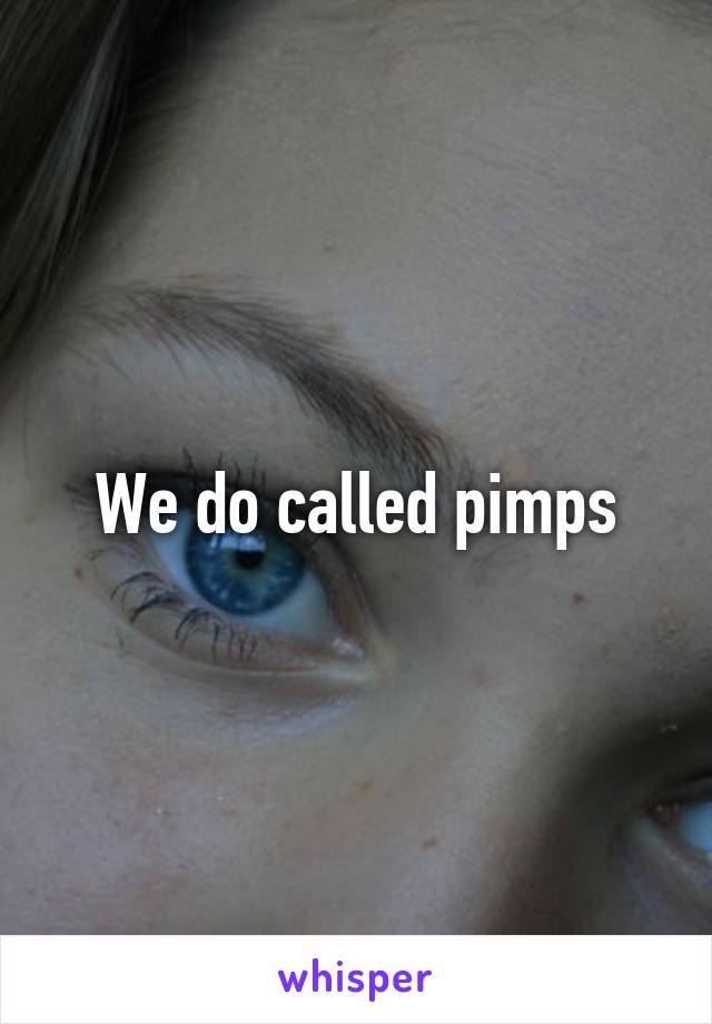 We do called pimps