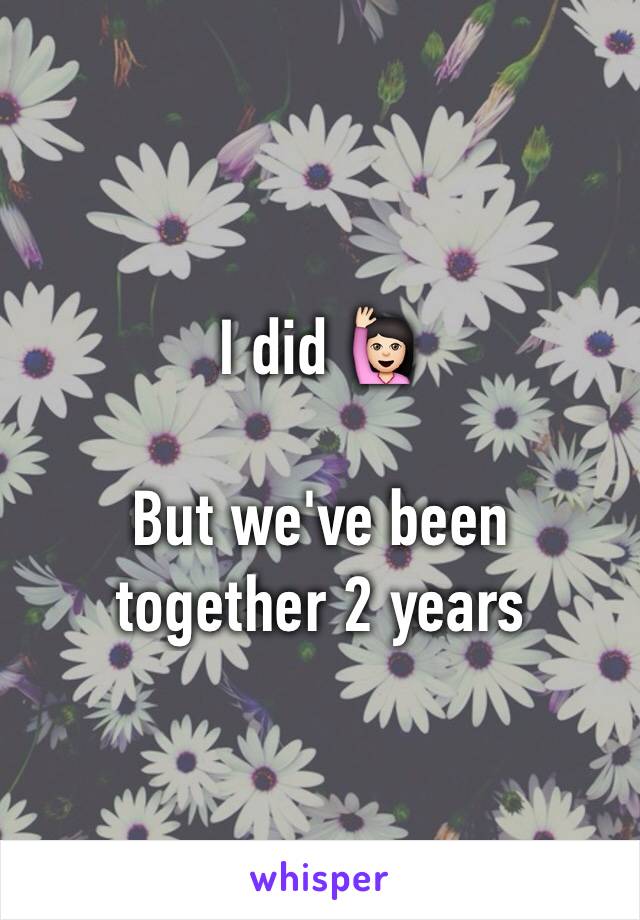 I did 🙋🏻

But we've been together 2 years