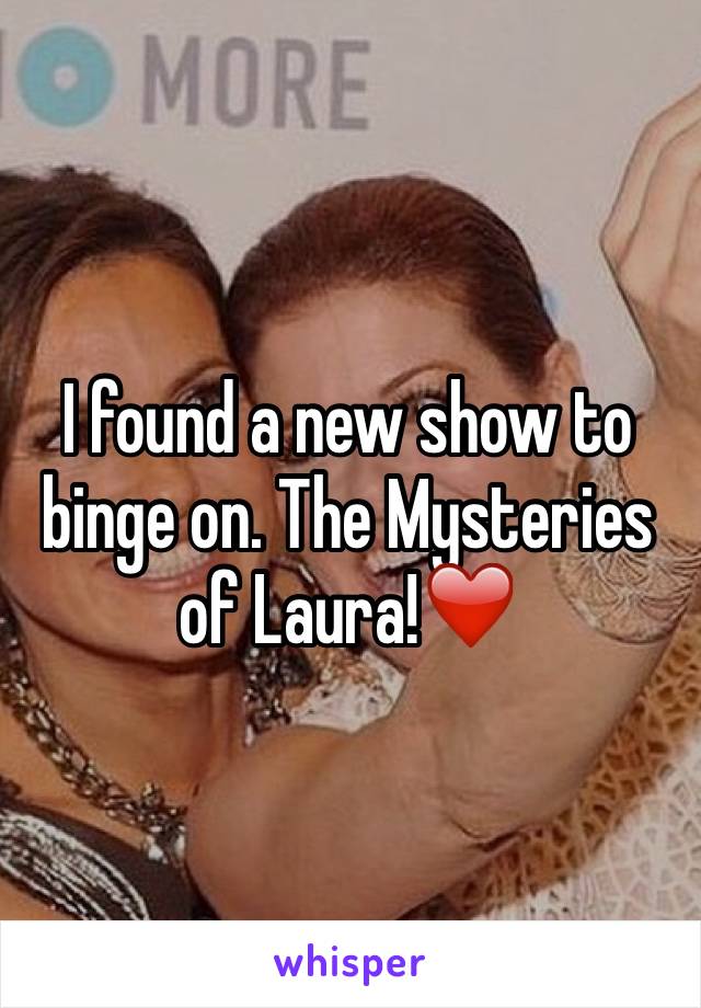 I found a new show to binge on. The Mysteries of Laura!❤️