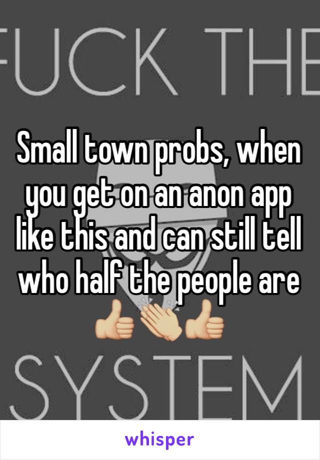 Small town probs, when you get on an anon app like this and can still tell who half the people are
👍🏼👏🏼👍🏼