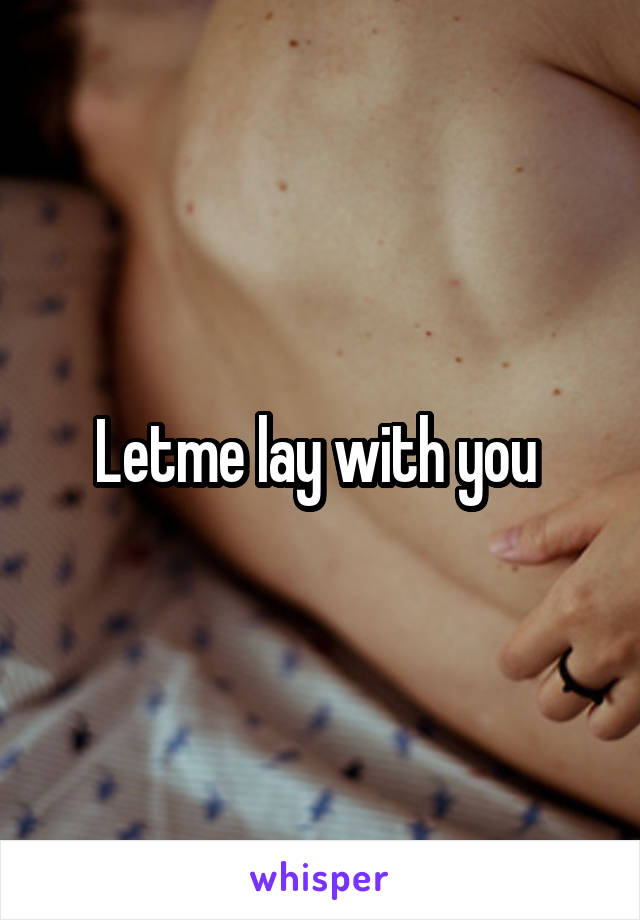 Letme lay with you 