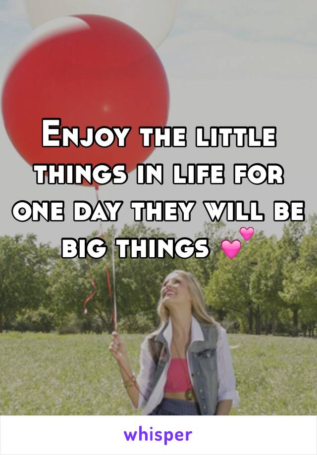 Enjoy the little things in life for one day they will be big things 💕