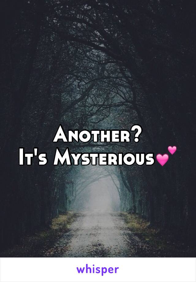 Another?  
It's Mysterious💕