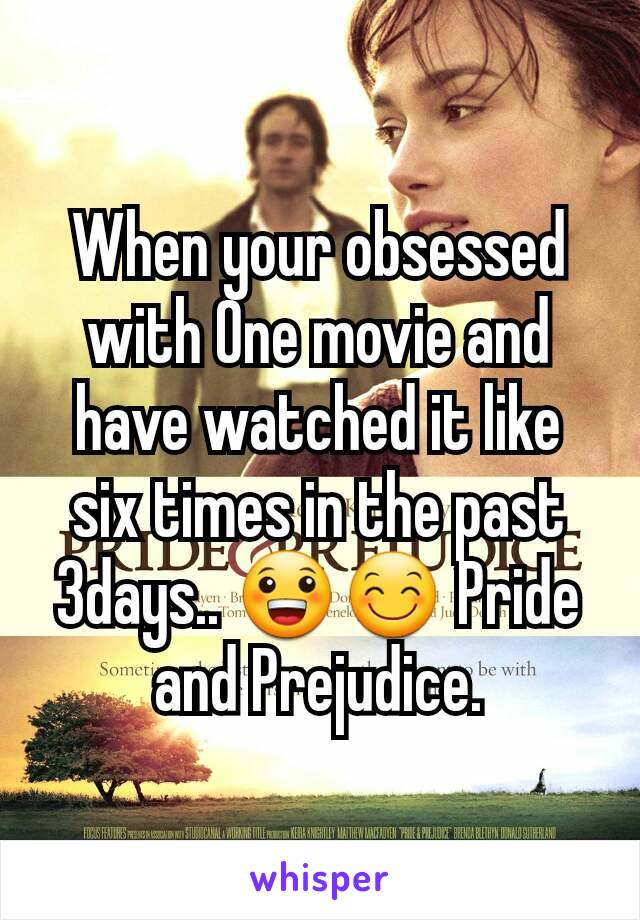 When your obsessed with One movie and have watched it like six times in the past 3days.. 😀😊 Pride and Prejudice.