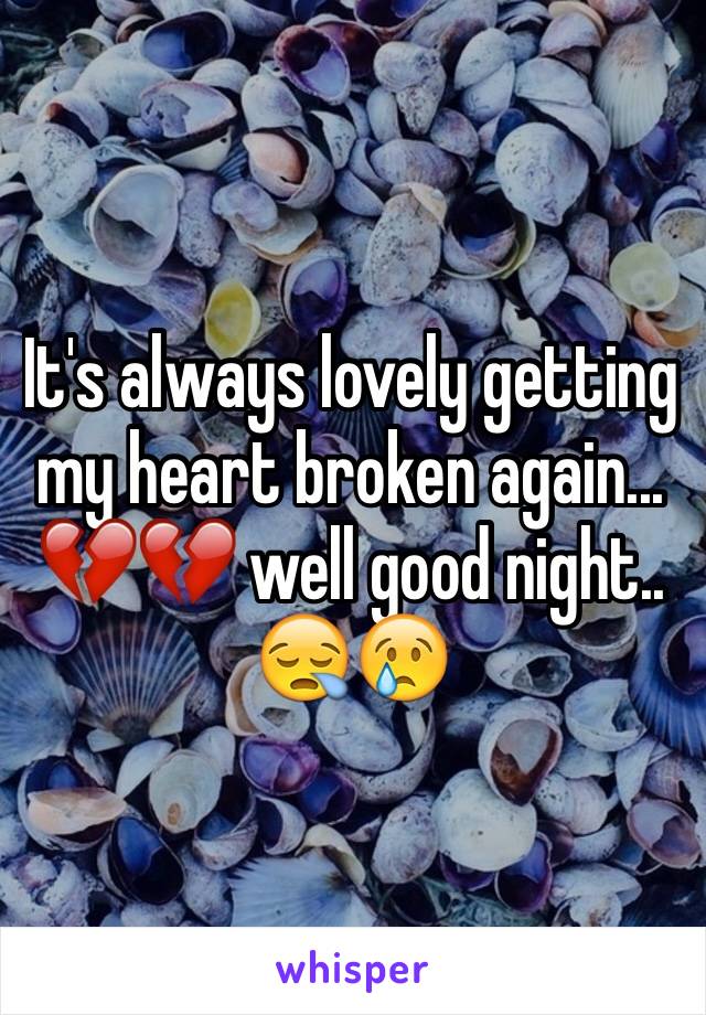 It's always lovely getting my heart broken again... 💔💔 well good night.. 😪😢