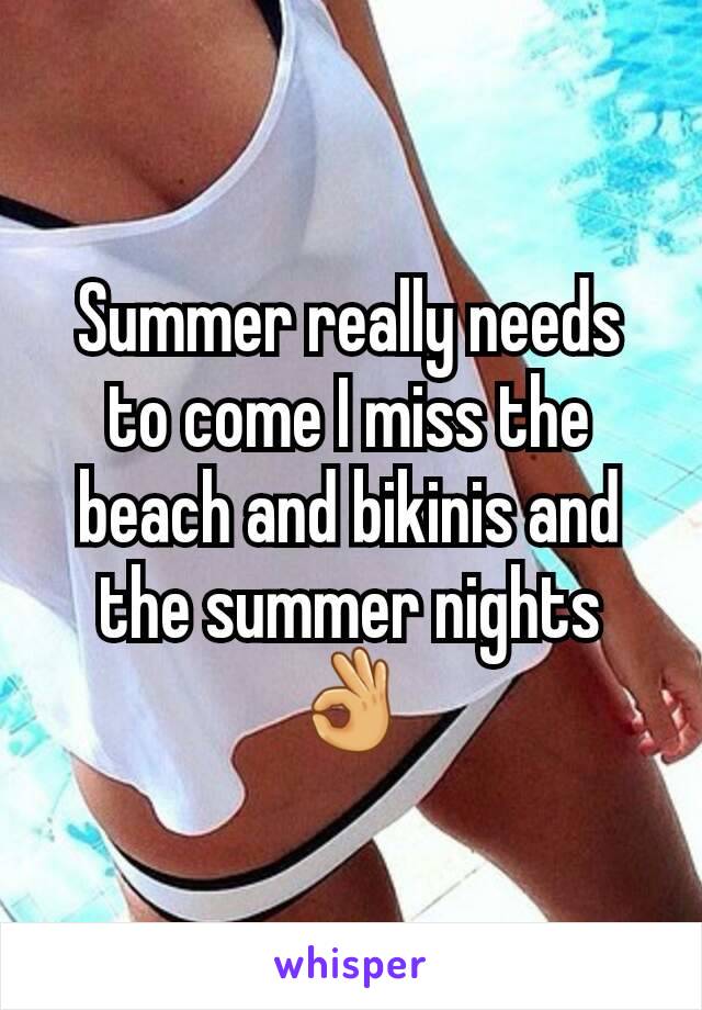 Summer really needs to come I miss the beach and bikinis and the summer nights 👌
