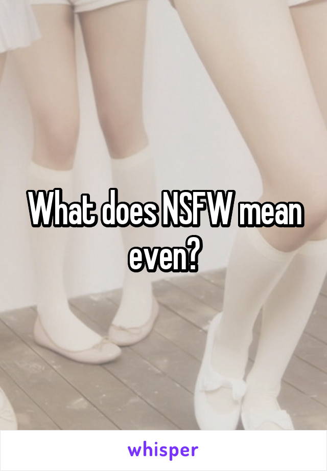 What does NSFW mean even?
