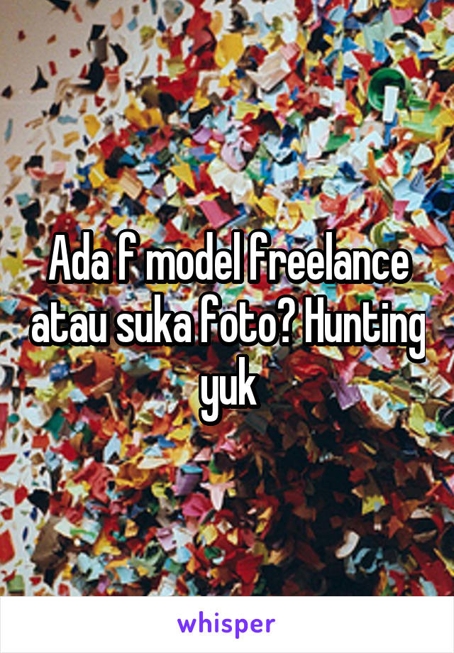 Ada f model freelance atau suka foto? Hunting yuk