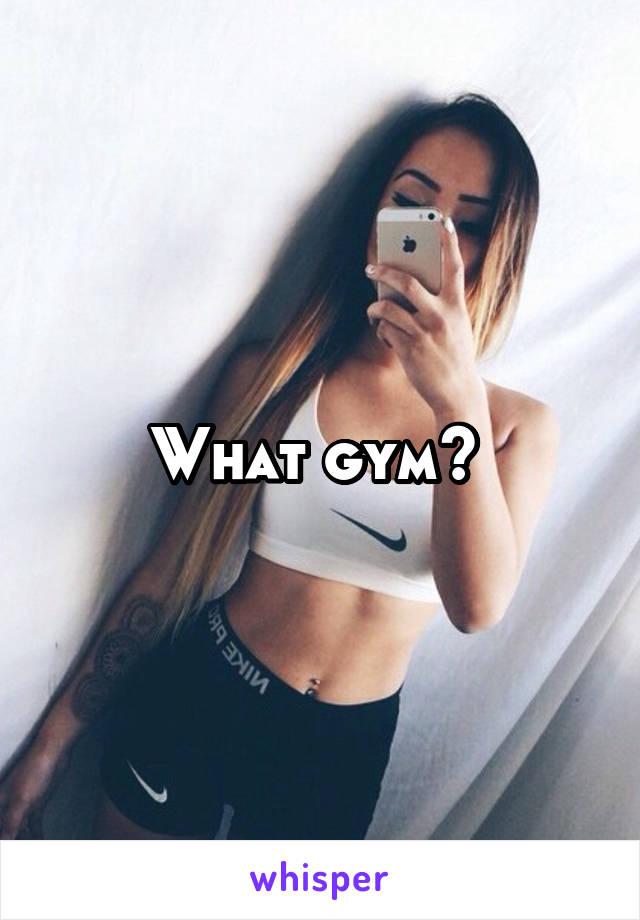 What gym? 