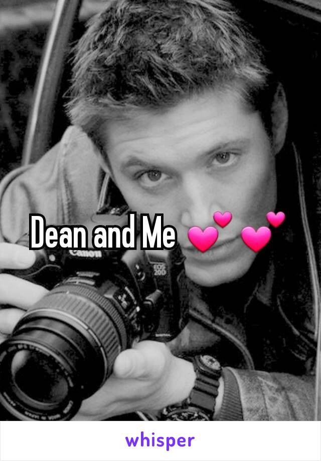 Dean and Me 💕💕