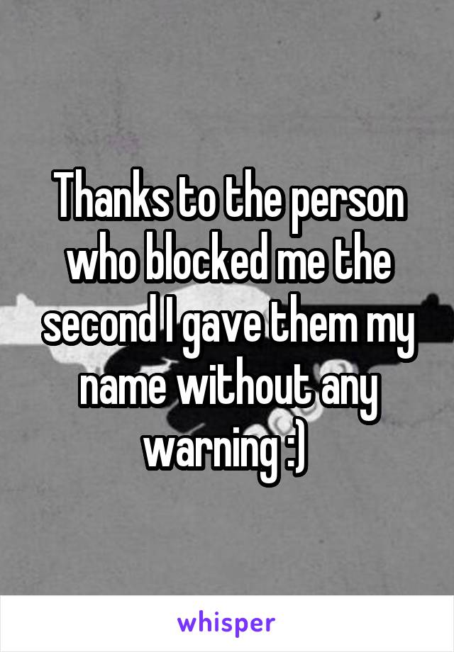 Thanks to the person who blocked me the second I gave them my name without any warning :) 