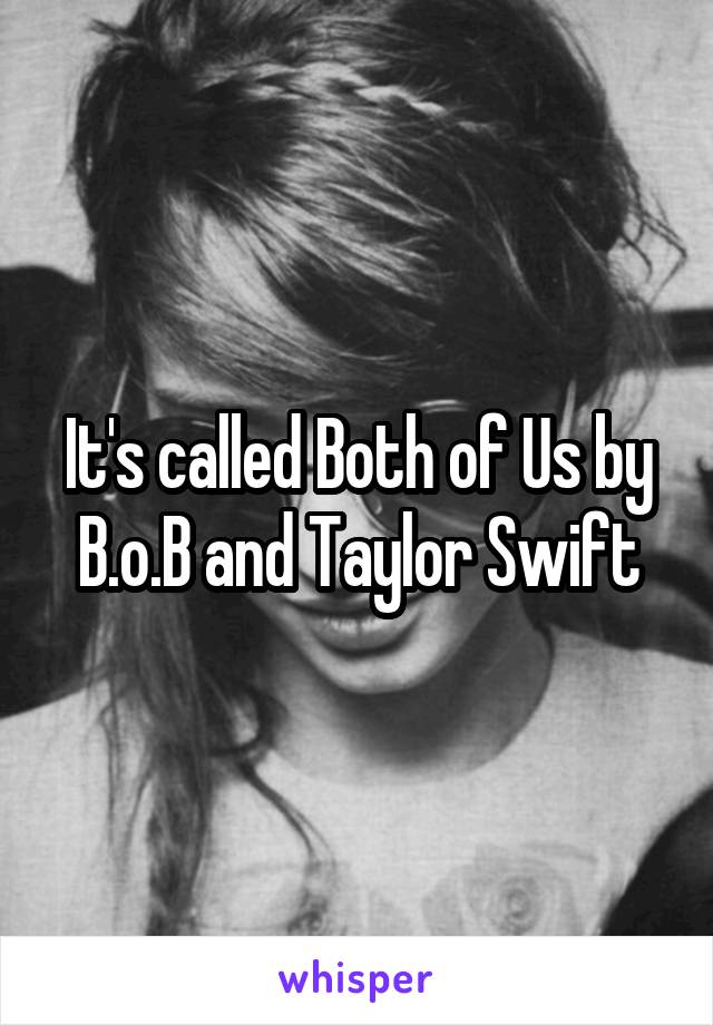 It's called Both of Us by B.o.B and Taylor Swift