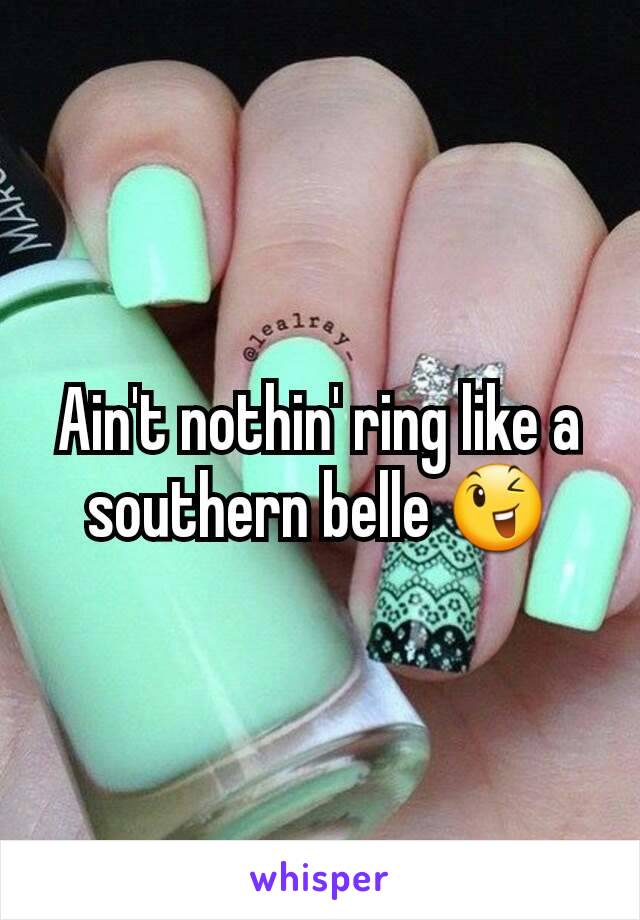 Ain't nothin' ring like a southern belle 😉