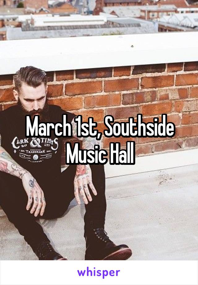 March 1st, Southside Music Hall
