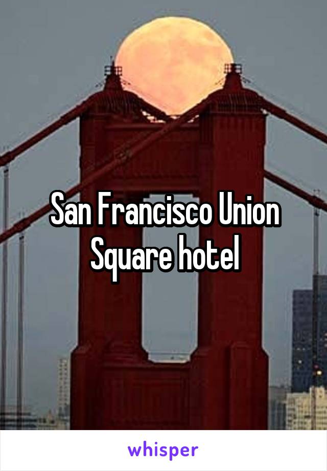 San Francisco Union Square hotel
