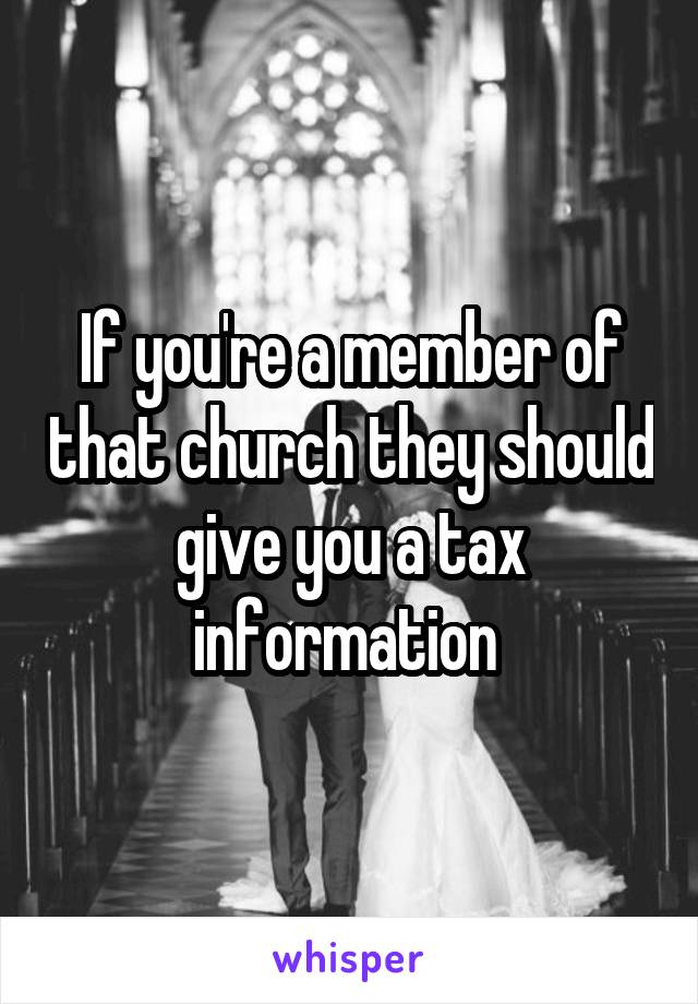 If you're a member of that church they should give you a tax information 