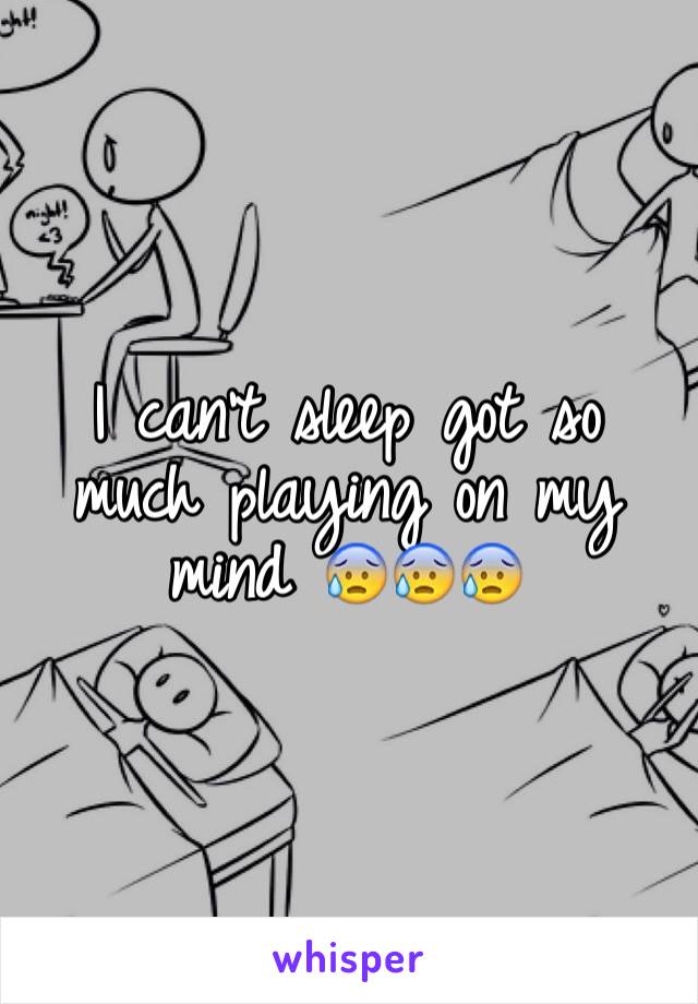 I can't sleep got so much playing on my mind 😰😰😰