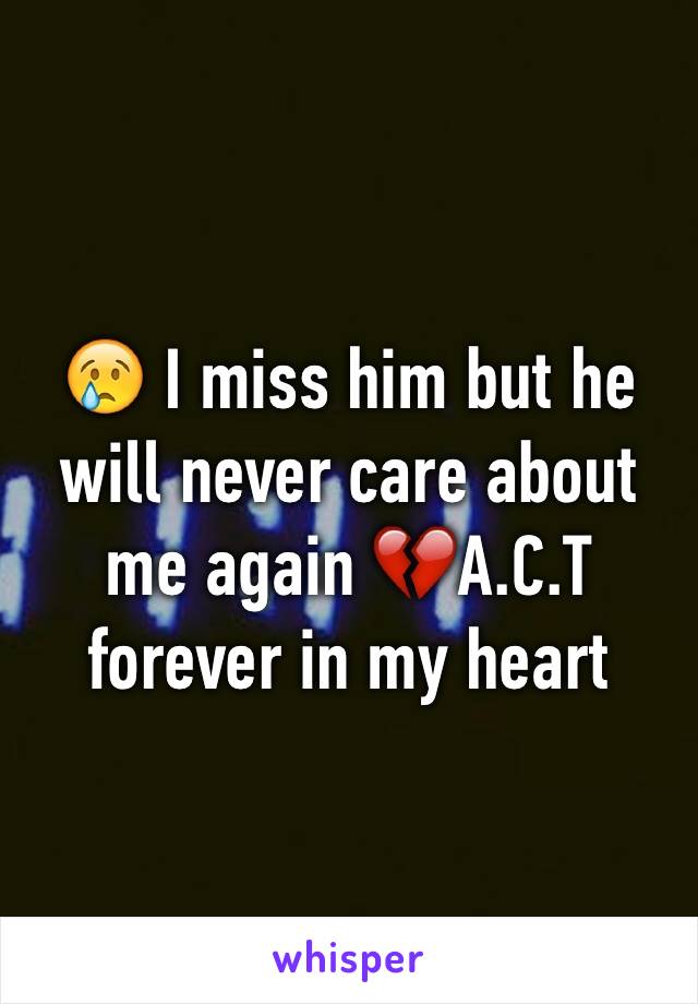 😢 I miss him but he will never care about me again 💔A.C.T forever in my heart 