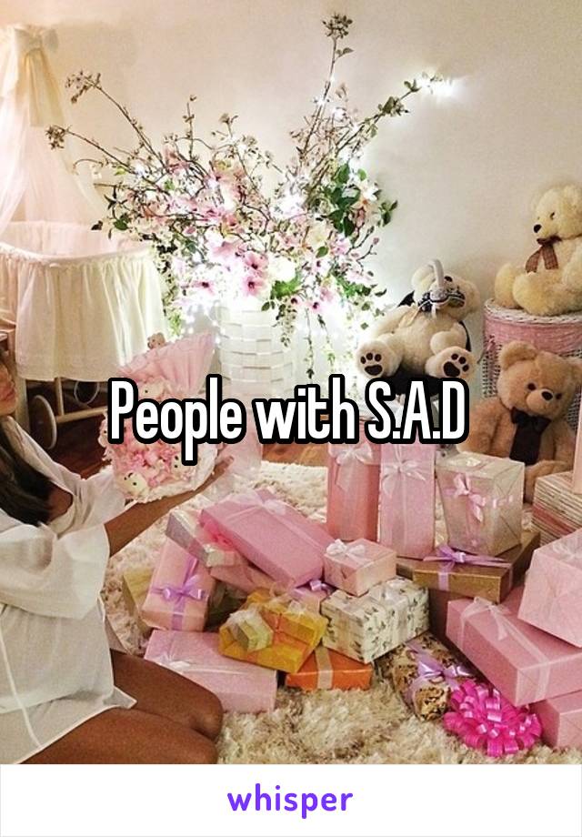 People with S.A.D 