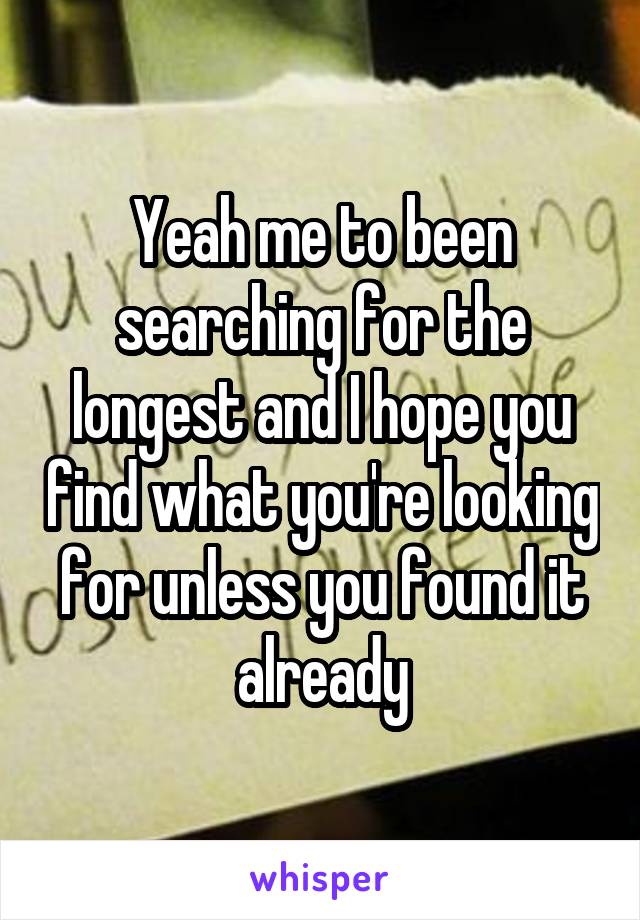 Yeah me to been searching for the longest and I hope you find what you're looking for unless you found it already