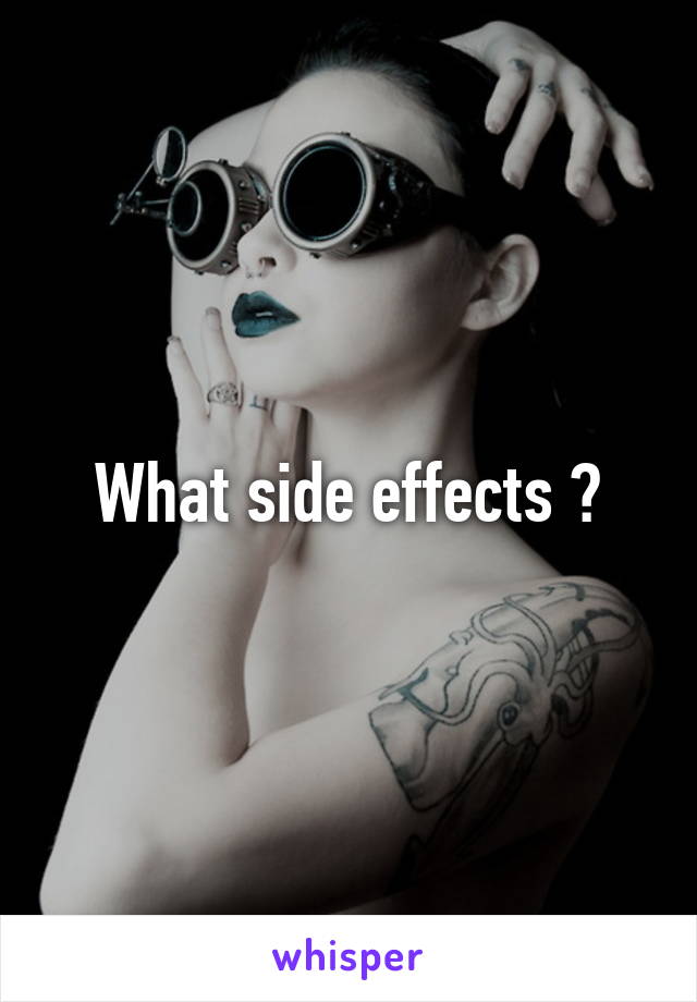 What side effects ?