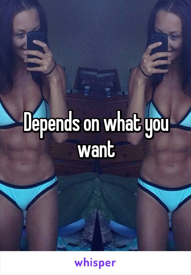Depends on what you want
