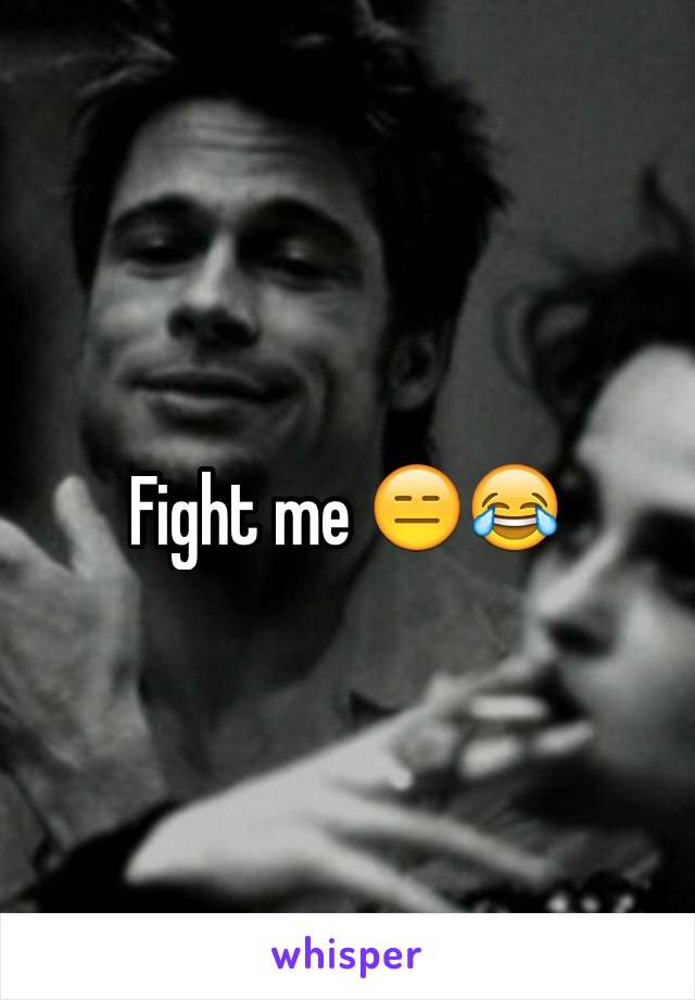Fight me 😑😂