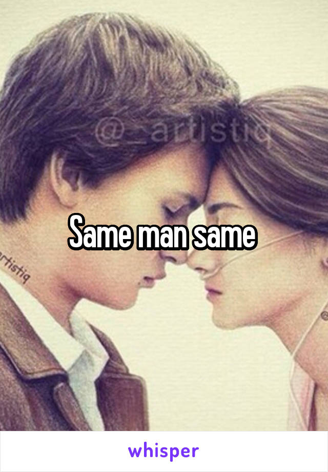 Same man same 