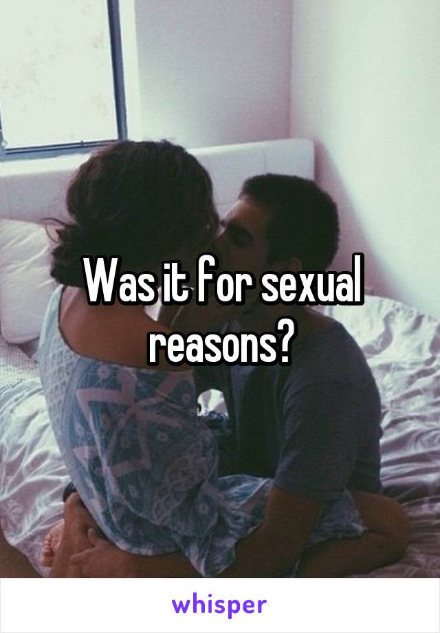Was it for sexual reasons?