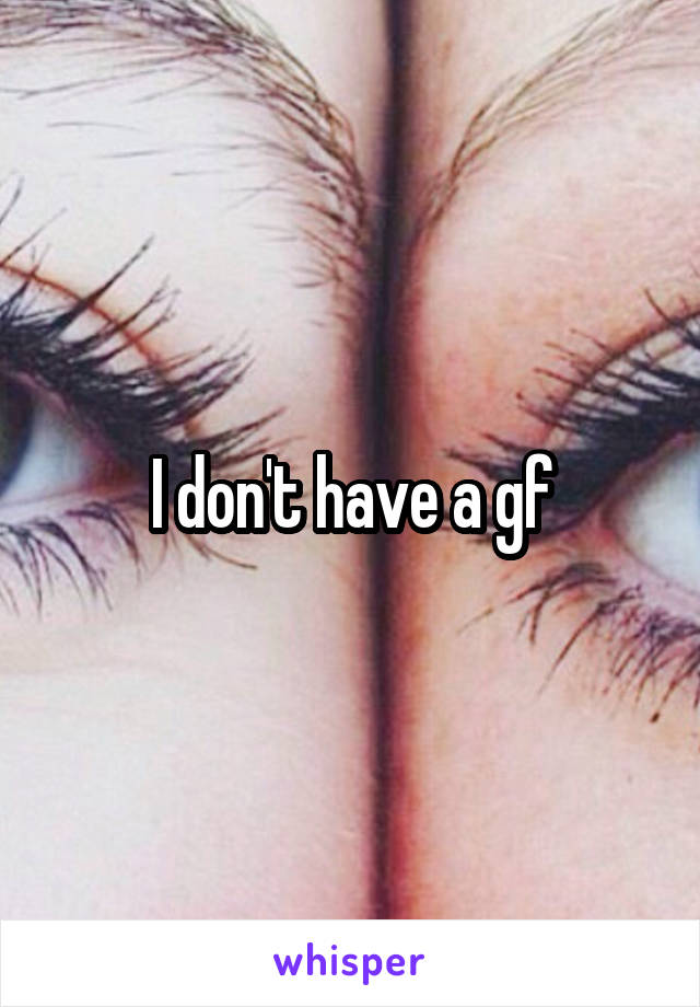 I don't have a gf