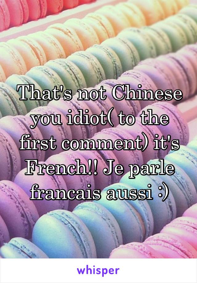 That's not Chinese you idiot( to the first comment) it's French!! Je parle francais aussi :)