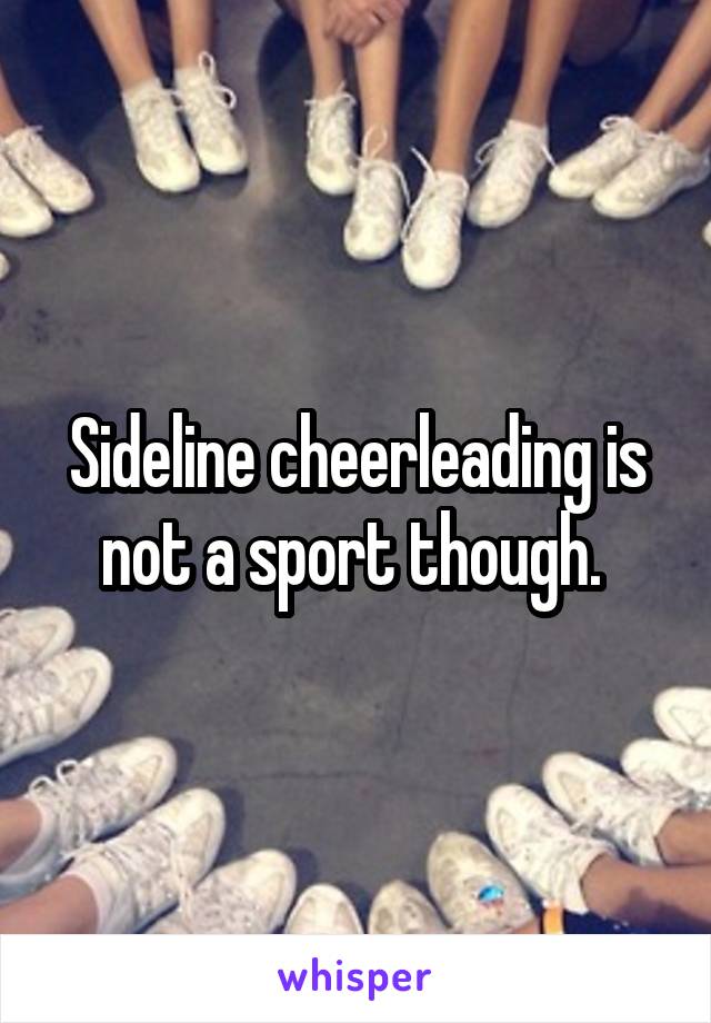 Sideline cheerleading is not a sport though. 