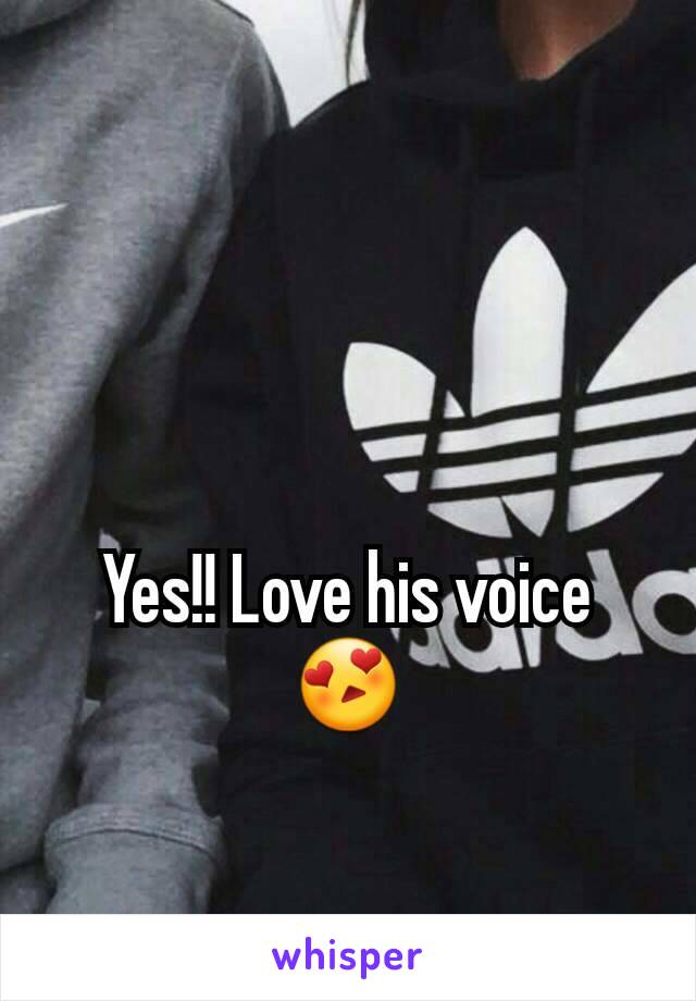 Yes!! Love his voice 😍