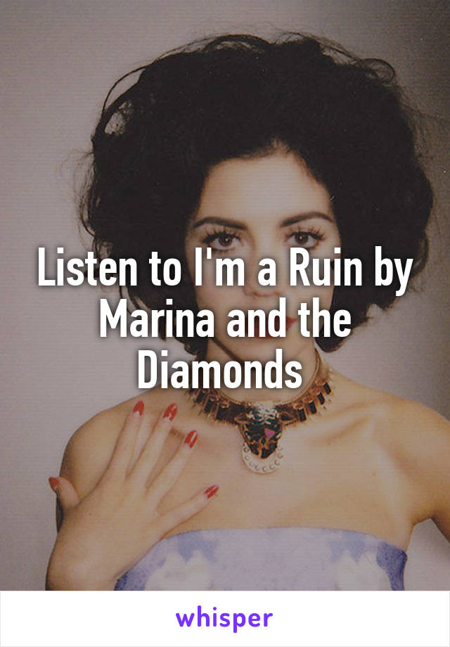 Listen to I'm a Ruin by Marina and the Diamonds 