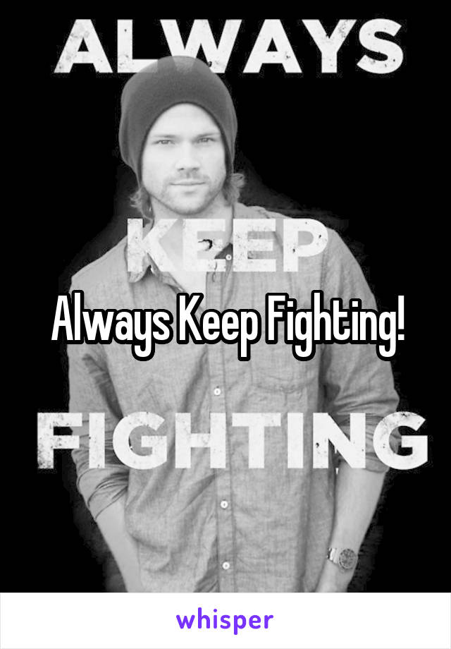 Always Keep Fighting!