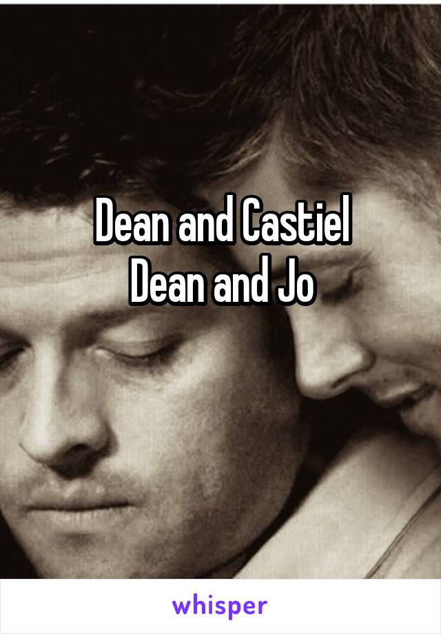 Dean and Castiel
Dean and Jo

