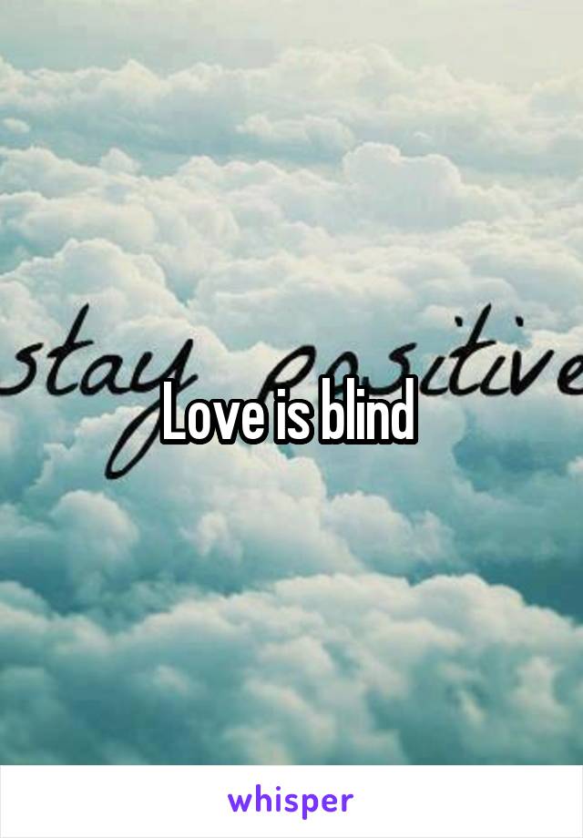 Love is blind 