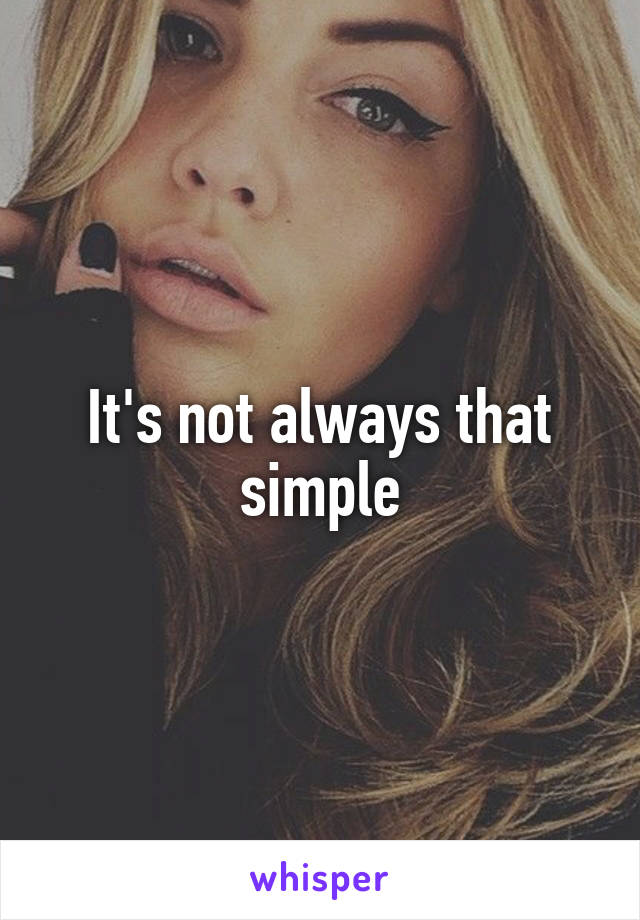 It's not always that simple