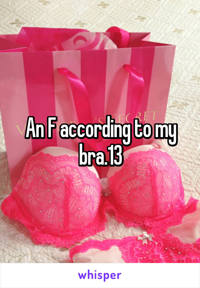 An F according to my bra.13