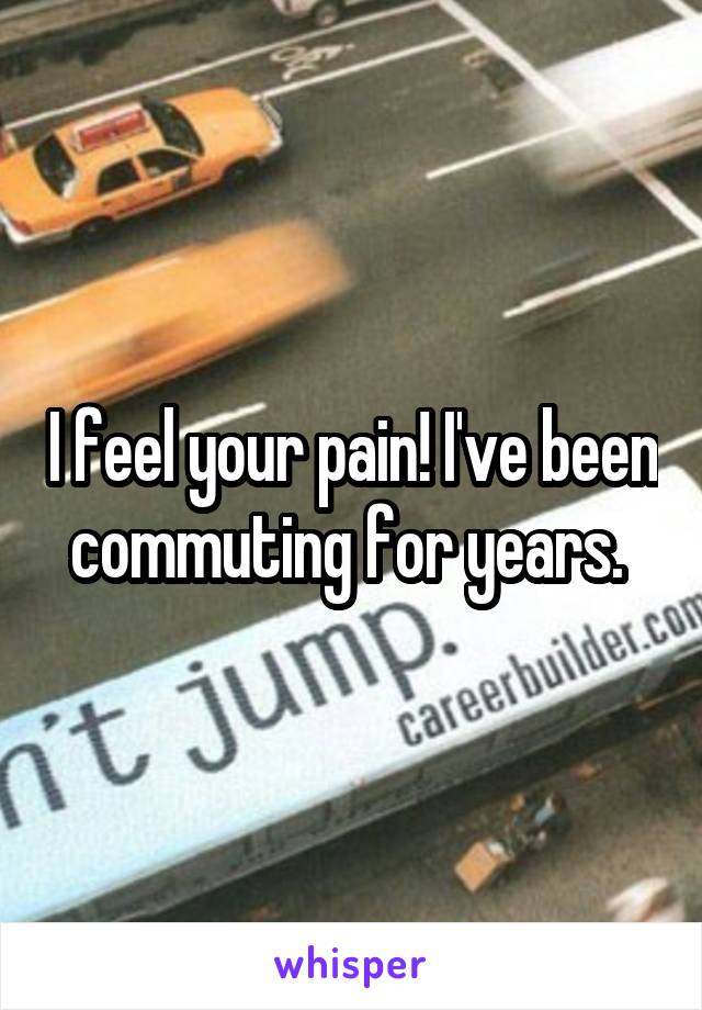 I feel your pain! I've been commuting for years. 