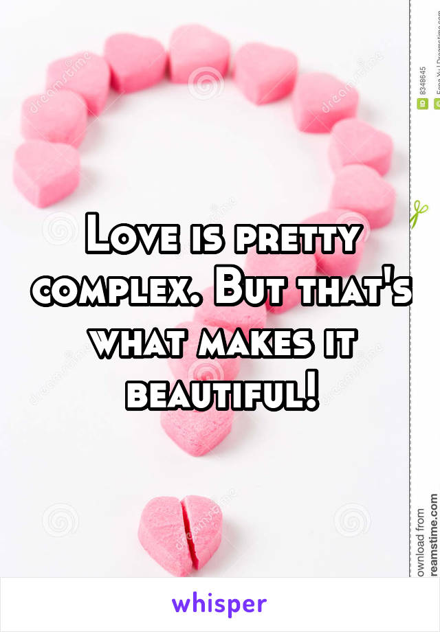 Love is pretty complex. But that's what makes it beautiful!