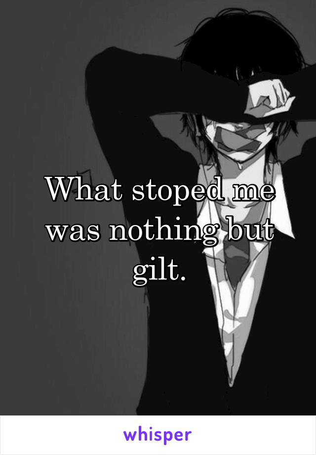 What stoped me was nothing but gilt.