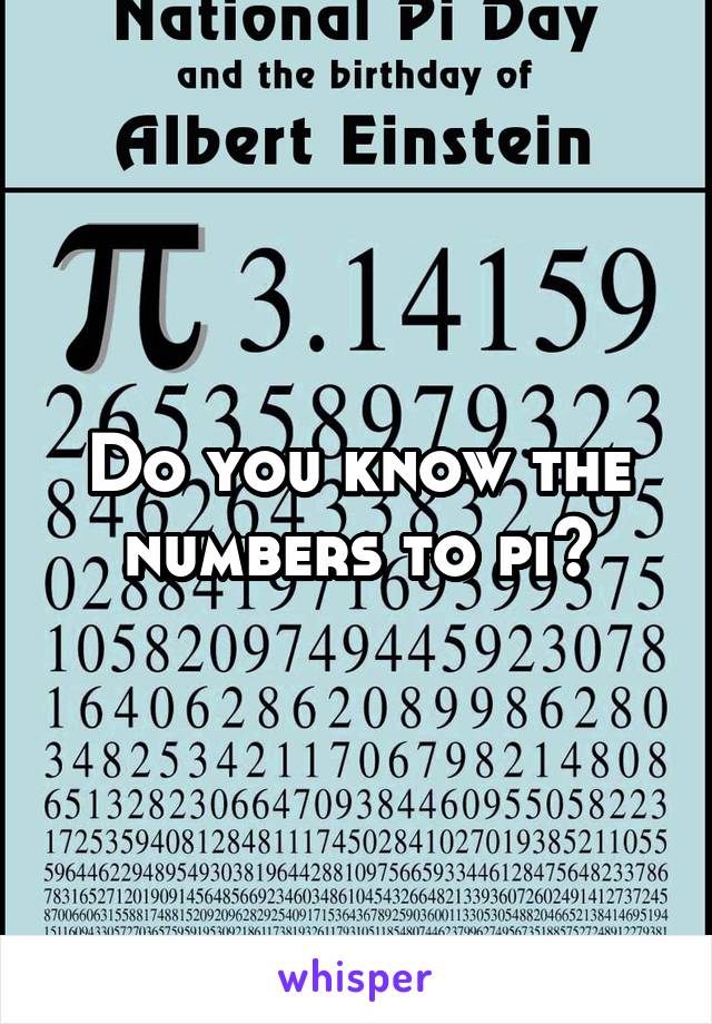 Do you know the numbers to pi?