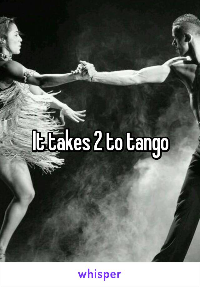 It takes 2 to tango