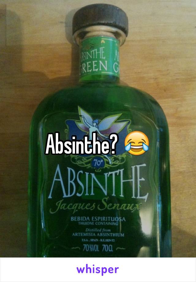 Absinthe? 😂